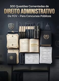 Livro 500 Questões Comentadas de Direito Administrativo da FGV Para Concursos Públicos