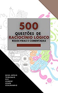 Livro 500 QUESTÕES DE RACIOCÍNIO LÓGICO : RESOLVIDAS E COMENTADAS