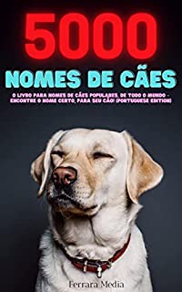 Livro 5000 Nomes de cães – O livro para nomes de cães populares, de todo o mundo – Encontre o nome certo, para seu cão! (Portuguese Edition)
