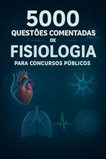 Livro 5000 Questões Comentadas de Fisiologia Para Concursos Públicos (Área da Saúde)
