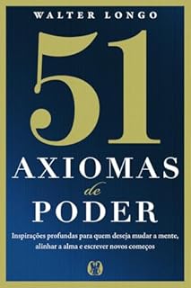 Livro 51 axiomas de poder: Inspirações Profundas Para Quem Deseja Mudar A Mente, Alinhar A Alma E Escrever Novos Começos