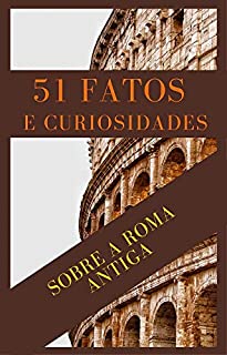 Livro 51 Fatos e curiosidades sobre Roma antiga