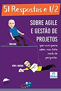 Livro 51 Respostas e 1/2 sobre Agile e Gestão de Projetos: Que você queria saber, mas tinha medo de perguntar