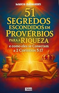 Livro 51 Segredos Escondidos em Provérbios para a Riqueza e como eles se Conectam a 2 Coríntios 5:17: Livro 163 de 10.000