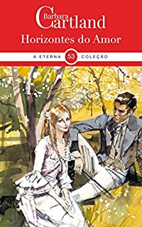 53. Horizontes do Amor (A Eterna Coleção de Barbara Cartland)