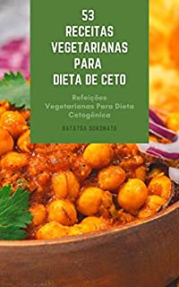 Livro 53 Receitas Vegetarianas Para Dieta De Ceto : Refeições Vegetarianas Para Dieta Cetogênica - Lados Vegetarianos Para Dieta Ceto - Lanches Vegetarianos Para Dieta Cetogênica