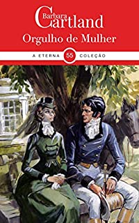 Livro 55. Orgulho de Mulher (A Eterna Coleção de Barbara Cartland)