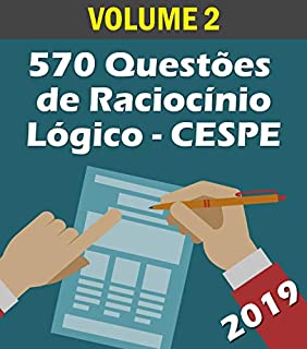 Livro 570 Questões de Raciocínio Lógico para Concursos - Banca CESPE: Volume 2 - Atualizadas até 05/2019 (Raciocinio Logico)