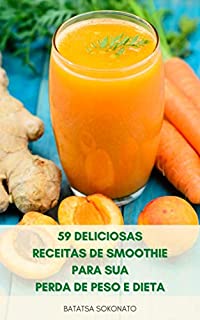 Livro 59 Deliciosas Receitas De Smoothie Para Sua Perda De Peso E Dieta : Dicas De Smoothie Para Iniciantes - Faça Smoothies Deliciosos E Nutritivos Para Nutrir Sua Família