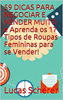 Livro 59 DICAS PARA NEGOCIAR E VENDER MUITO e Aprenda os 17 Tipos de Roupas Femininas para se Vender!