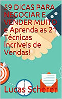 Livro 59 DICAS PARA NEGOCIAR E VENDER MUITO e Aprenda as 21 Técnicas Íncriveis de Vendas!