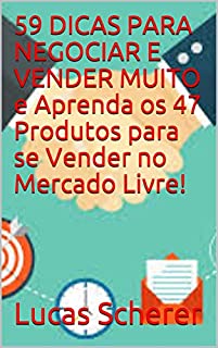 Livro 59 DICAS PARA NEGOCIAR E VENDER MUITO e Aprenda os 47 Produtos para se Vender no Mercado Livre!