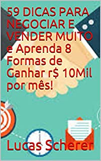 Livro 59 DICAS PARA NEGOCIAR E VENDER MUITO e Aprenda 8 Formas de Ganhar r$ 10Mil por mês!