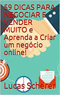 Livro 59 DICAS PARA NEGOCIAR E VENDER MUITO e Aprenda a Criar um negócio online!