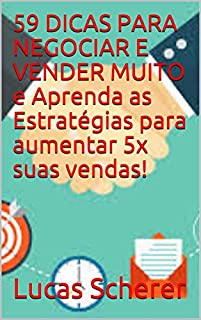 Livro 59 DICAS PARA NEGOCIAR E VENDER MUITO e Aprenda as Estratégias para aumentar 5x suas vendas!