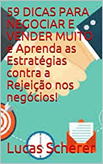 Livro 59 DICAS PARA NEGOCIAR E VENDER MUITO e Aprenda as Estratégias contra a Rejeição nos negócios!