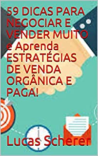 Livro 59 DICAS PARA NEGOCIAR E VENDER MUITO e Aprenda ESTRATÉGIAS DE VENDA ORGÂNICA E PAGA!