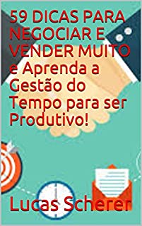 Livro 59 DICAS PARA NEGOCIAR E VENDER MUITO e Aprenda a Gestão do Tempo para ser Produtivo!