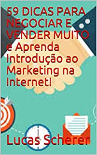 59 DICAS PARA NEGOCIAR E VENDER MUITO e Aprenda Introdução ao Marketing na Internet!