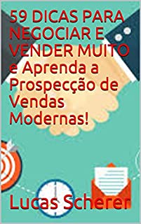 Livro 59 DICAS PARA NEGOCIAR E VENDER MUITO e Aprenda a Prospecção de Vendas Modernas!