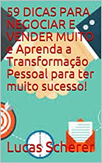 Livro 59 DICAS PARA NEGOCIAR E VENDER MUITO e Aprenda a Transformação Pessoal para ter muito sucesso!