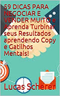 Livro 59 DICAS PARA NEGOCIAR E VENDER MUITO e Aprenda Turbinar seus Resultados aprendendo Copy e Gatilhos Mentais!