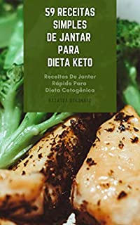 Livro 59 Receitas Simples De Jantar Para Dieta Keto : Receitas De Jantar Rápido Para Dieta Cetogênica - Receitas Fáceis De Jantar Para Dieta Ceto