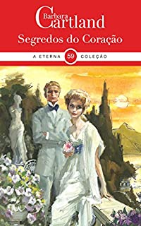 Livro 59. Segredos do Coração (A Eterna Coleção de Barbara Cartland)
