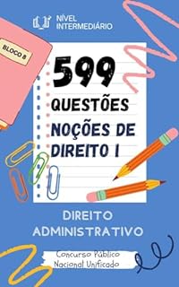 Livro 599 QUESTÕES NOÇÕES DE DIREITO (DIREITO ADMINISTRATIVO) CONCURSO PÚBLICO NACIONAL UNIFICADO : PARA TODOS OS CARGOS DE NÍVEL INTERMEDIÁRIO (BLOCO 8 Concurso ... Unificado CPNU Nível Intermediário)