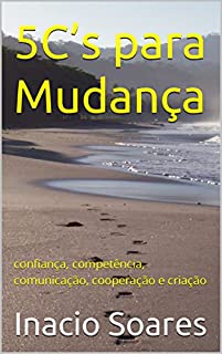 5C’s para Mudança: confiança, competência, comunicação, cooperação e criação