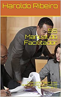 Livro 5S Manual do Facilitador: Como potencializar o seu talento profissional sendo um Facilitador de 5S