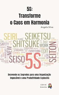 Livro 5S:Transforme o Caos em Harmonia : Desvende os Segredos para uma Organização Impecável e uma Produtividade Explosiva (Trabalho Eficiente e Produtivo Livro 9)