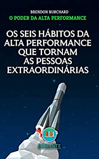 Livro Os 6 Hábitos da Alta Performance que Tornam as Pessoas Extraordinárias - O Poder da Alta Performance
