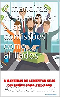 Livro 6 maneiras de aumentar suas comissões como afiliados