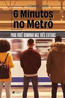 Livro 6 Minutos no Metrô: Para você Dominar nas Três Esferas