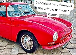 Livro 6 técnicas para financiar um veículo sem usar banco