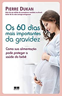 Livro Os 60 dias mais importantes da gravidez: como sua alimentação pode proteger a saúde do bebê