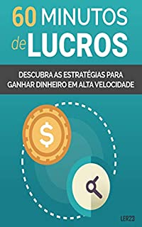 60 Minutos de Lucros: E-book 60 Minutos de Lucros (Ganhar Dinheiro Livro 10)