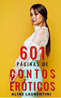 Livro 601 Páginas de Contos Eróticos: Uma coletânea hot