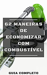Livro 62 Maneiras de Economizar com Combustível: Guia Completo