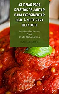 Livro 63 Ideias Para Receitas De Jantar Para Experimentar Hoje À Noite Para Dieta Keto : Receitas De Jantar Para Dieta Cetogênica - Melhores Receitas Para Dieta Ceto