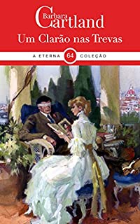 64. Um Clarão nas Trevas (A Eterna Coleção de Barbara Cartland)