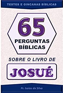 Livro 65 Perguntas Bíblicas sobre o Livro de Josué: Testes de Conhecimento Bíblico - Gincana Bíblica (Perguntas Bíblicas - Testes Bíblicos - Gincanas Bíblicas)