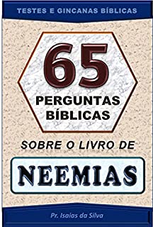 Livro 65 Perguntas Bíblicas sobre o Livro de Neemias: Testes de Conhecimento Bíblico - Gincana Bíblica (Perguntas Bíblicas e Gincanas Bíblicas)