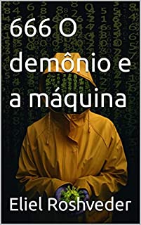 Livro 666 O demônio e a máquina (INSTRUÇÃO PARA O APOCALIPSE QUE SE APROXIMA Livro 38)