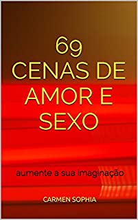69 Cenas de Amor e Sexo: aumente a sua imaginação