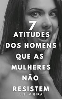 Livro 7 ATITUDES DOS HOMENS QUE AS MULHERES NÃO RESISTEM (SEDUÇÃO MAGNÉTICA)