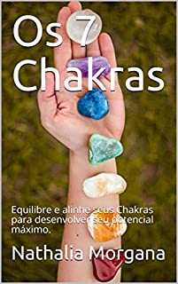 Livro Os 7 Chakras: Equilibre e alinhe seus Chakras para desenvolver seu potencial máximo.