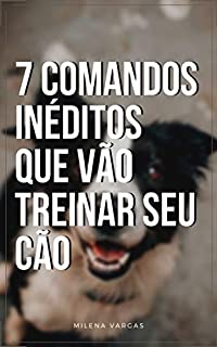 Livro 7 Comandos Inéditos Que Vão Treinar Seu Cão : Os Melhores Truques Para Fazer Seu Cachorro Parar de Latir