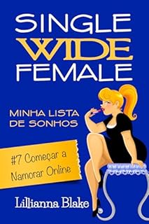 Livro #7 Começar a Namorar Online: Uma história curta, engraçada e inspiradora (Single Wide Female: Minha Lista de Sonhos)